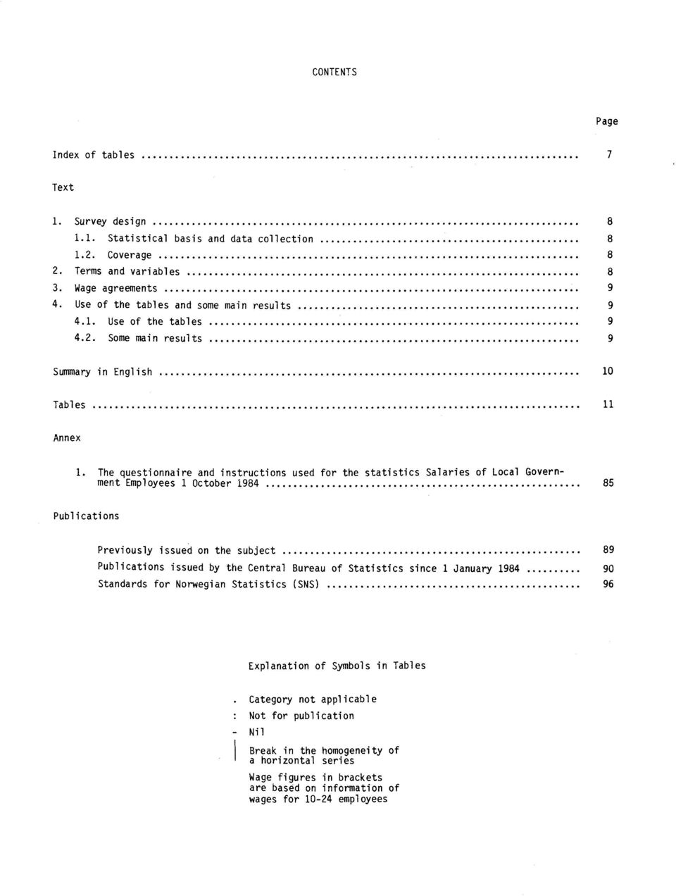 The questionnaire and instructions used for the statistics Salaries of Local Government Employees 1 October 1984 85 Publications Previously issued on the subject 89 Publications issued by the