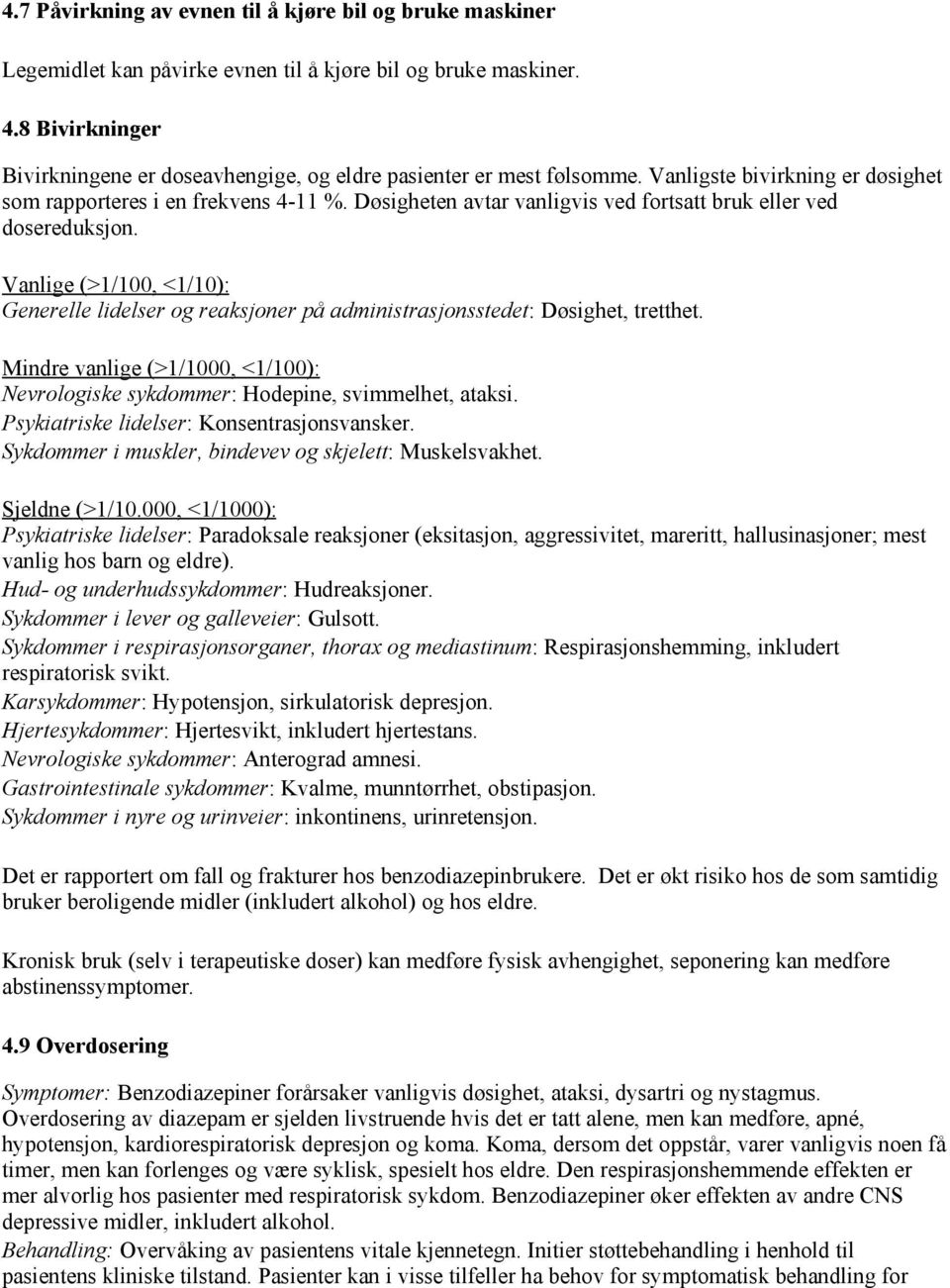 Døsigheten avtar vanligvis ved fortsatt bruk eller ved dosereduksjon. Vanlige (>1/100, <1/10): Generelle lidelser og reaksjoner på administrasjonsstedet: Døsighet, tretthet.