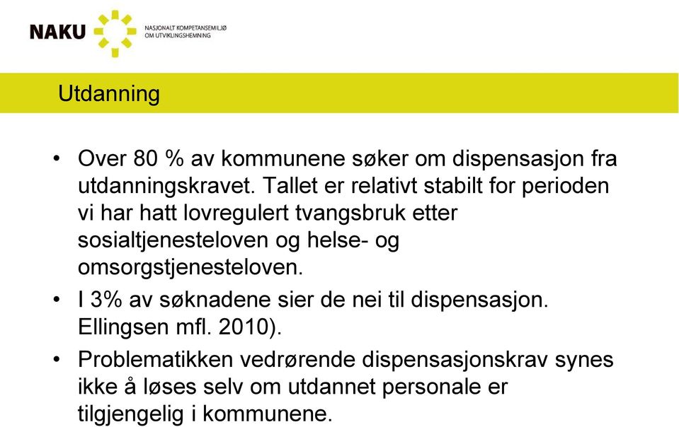 og helse- og omsorgstjenesteloven. I 3% av søknadene sier de nei til dispensasjon. Ellingsen mfl.