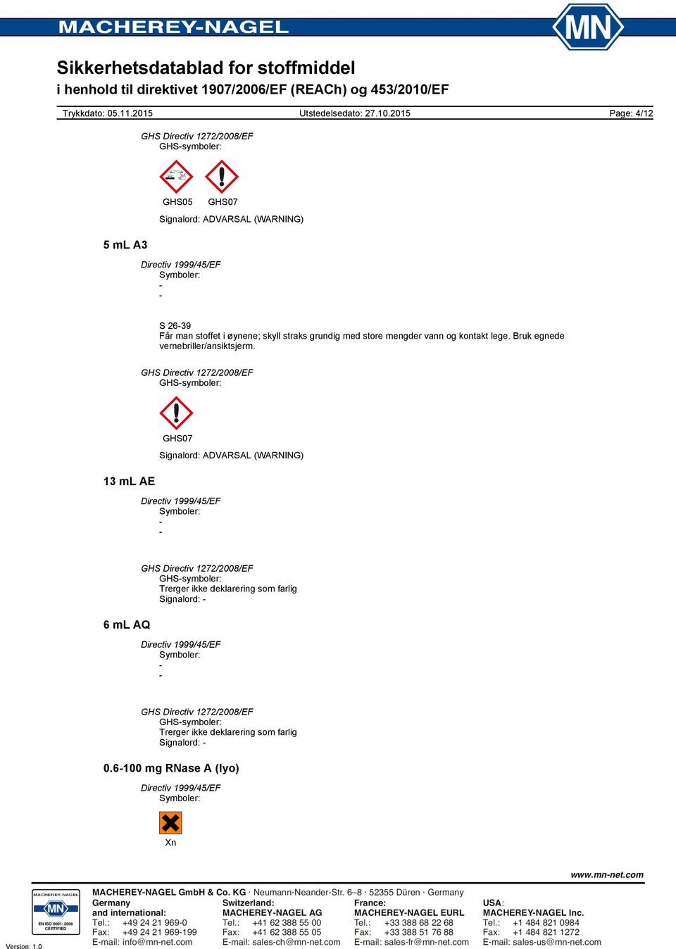 Bruk egnede vernebriller/ansiktsjerm.