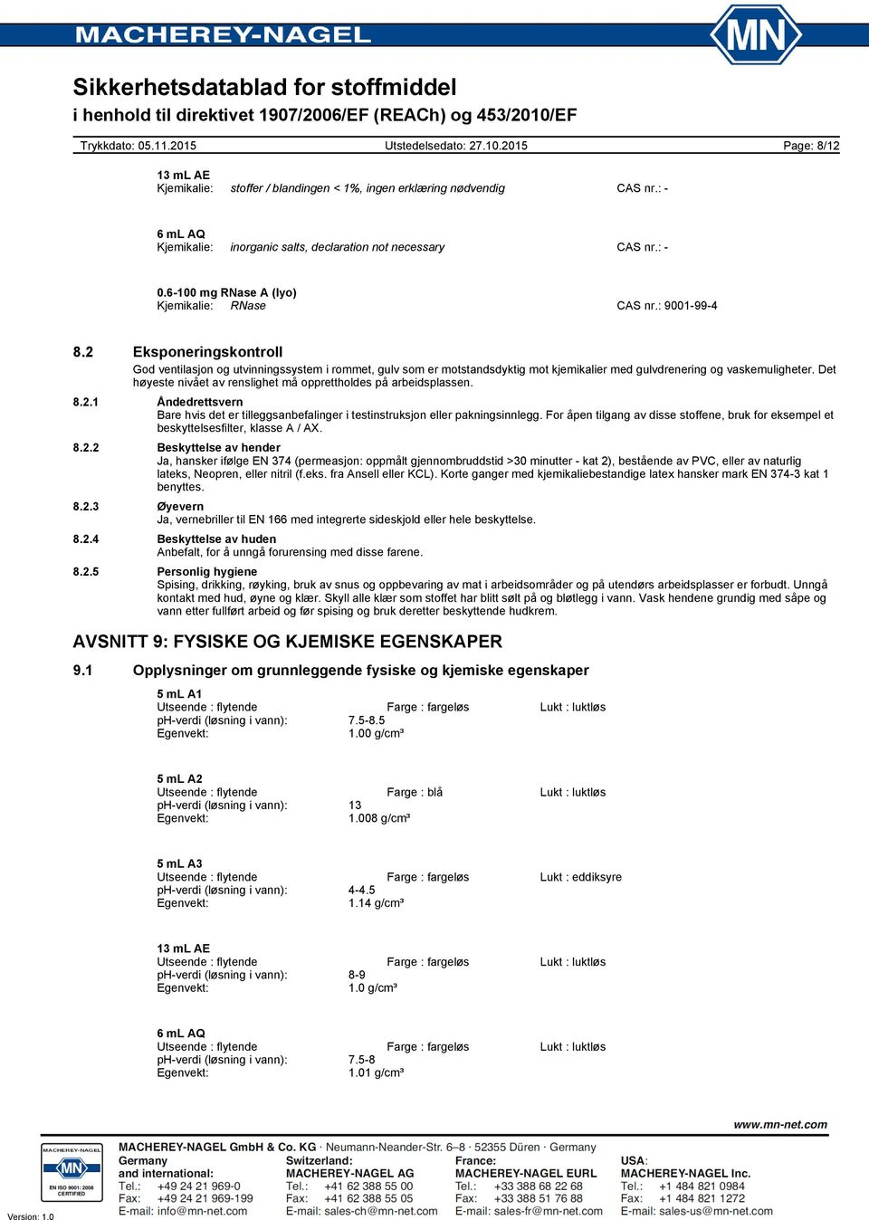 Det høyeste nivået av renslighet må opprettholdes på arbeidsplassen. 8.2.1 Åndedrettsvern Bare hvis det er tilleggsanbefalinger i testinstruksjon eller pakningsinnlegg.