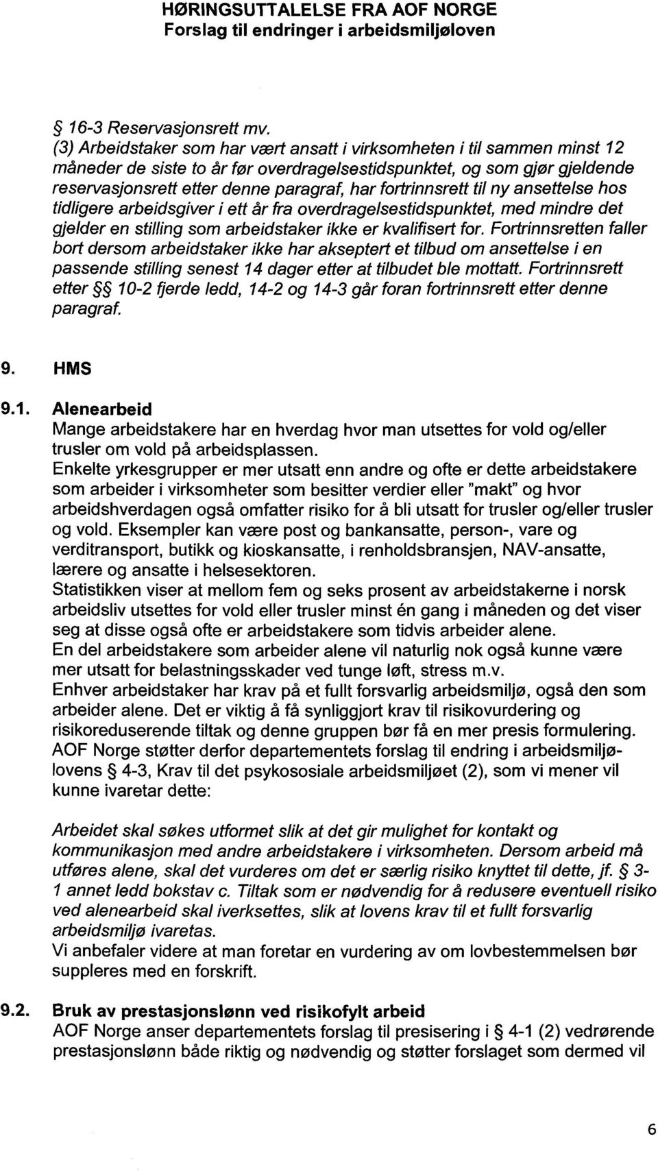 fortrinnsrett til ny ansettelse hos tidligere arbeidsgiver i ett år fra overdragelsestidspunktet, med mindre det gjelder en stilling som arbeidstaker ikke er kvalifisert for.