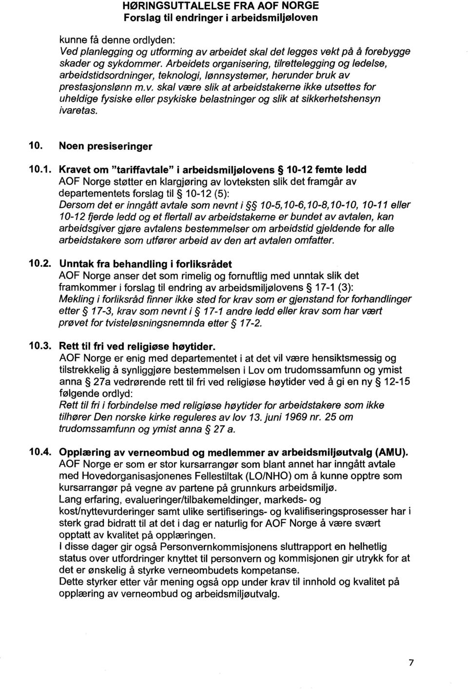 v, skal være slik at arbeidstakerne ikke utsettes for uheldige fysiske eller psykiske belastninger og slik at sikkerhetshensyn ivaretas. 10