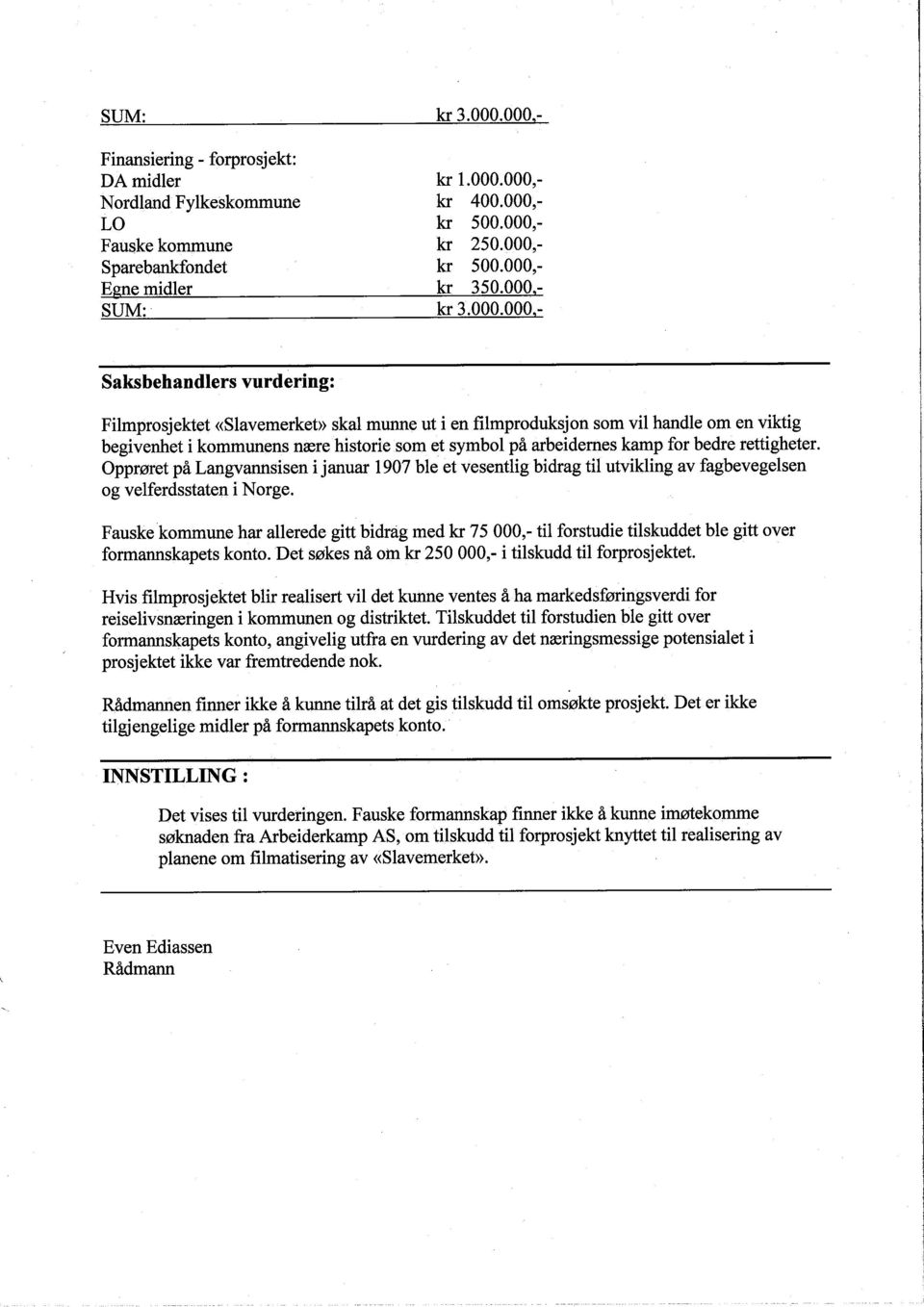 arbeidernes kamp for bedre rettigheter. Opprøret på Langvannsisen i januar 1907 ble et vesentlig bidrag til utvikling av fagbevegelsen og velferdsstaten i Norge.