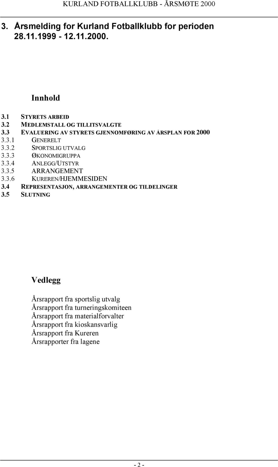 3.6 KUREREN/HJEMMESIDEN 3.4 REPRESENTASJON, ARRANGEMENTER OG TILDELINGER 3.