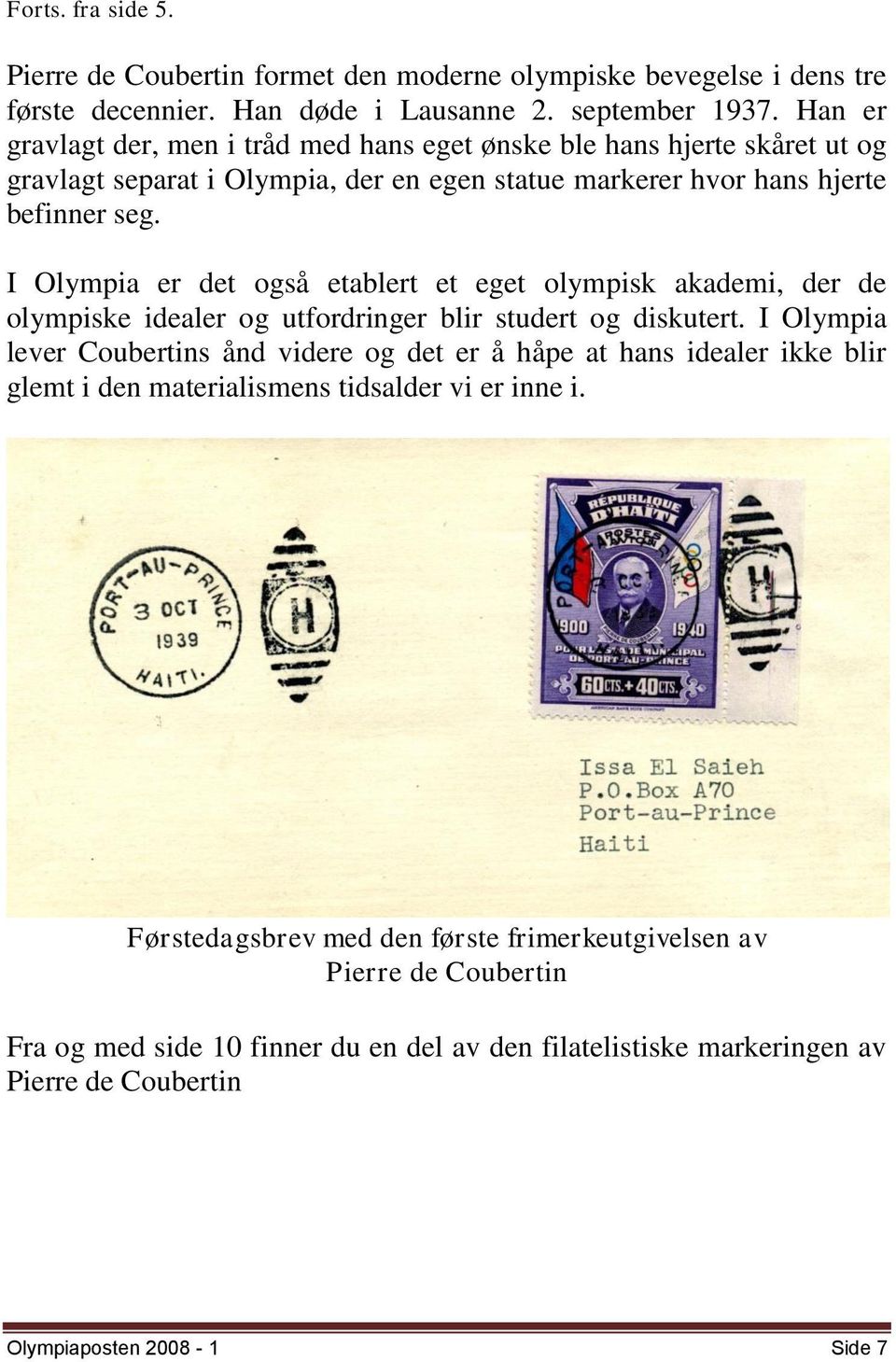 I Olympia er det også etablert et eget olympisk akademi, der de olympiske idealer og utfordringer blir studert og diskutert.