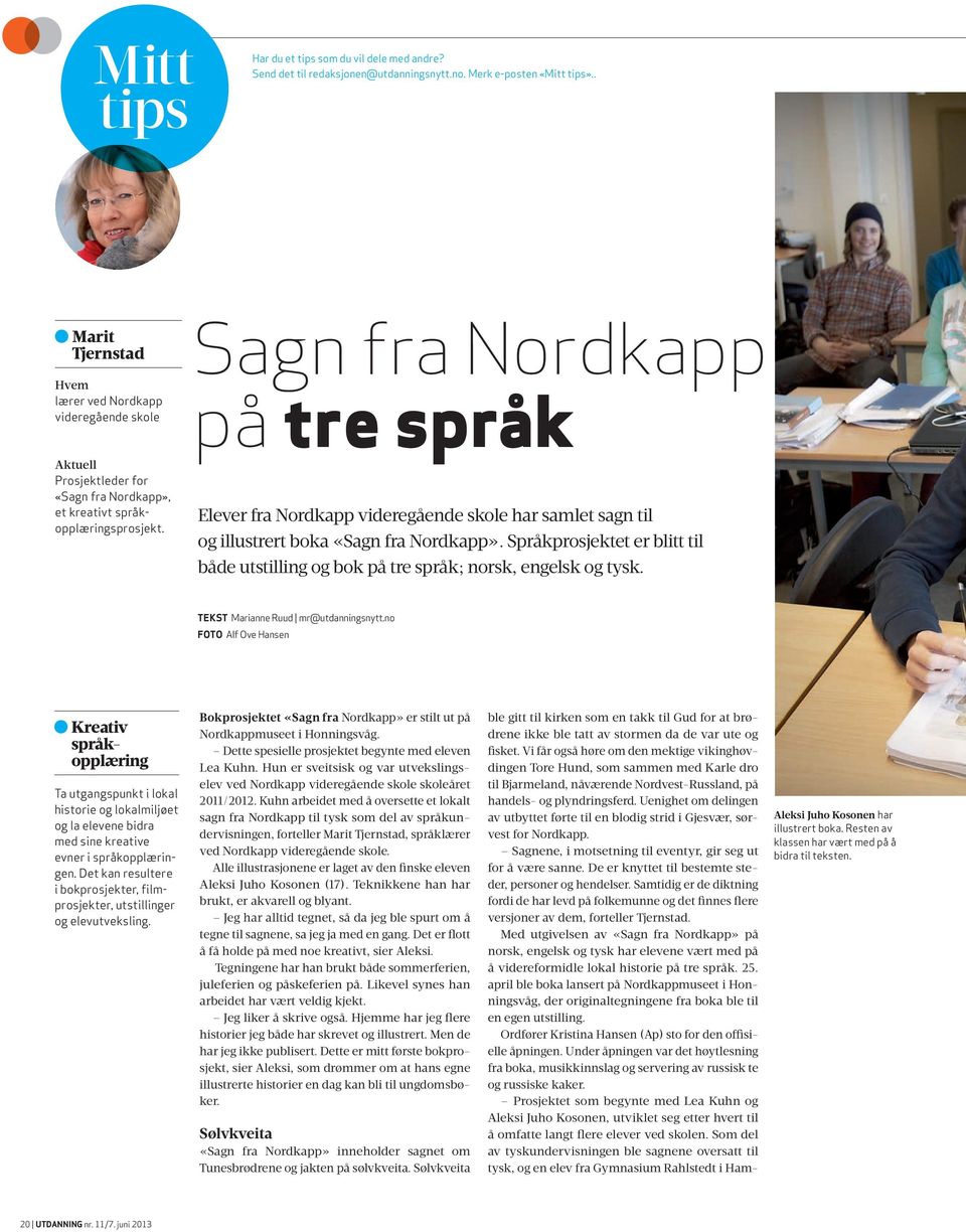 Sagn fra Nordkapp på tre språk Elever fra Nordkapp videregående skole har samlet sagn til og illustrert boka «Sagn fra Nordkapp».