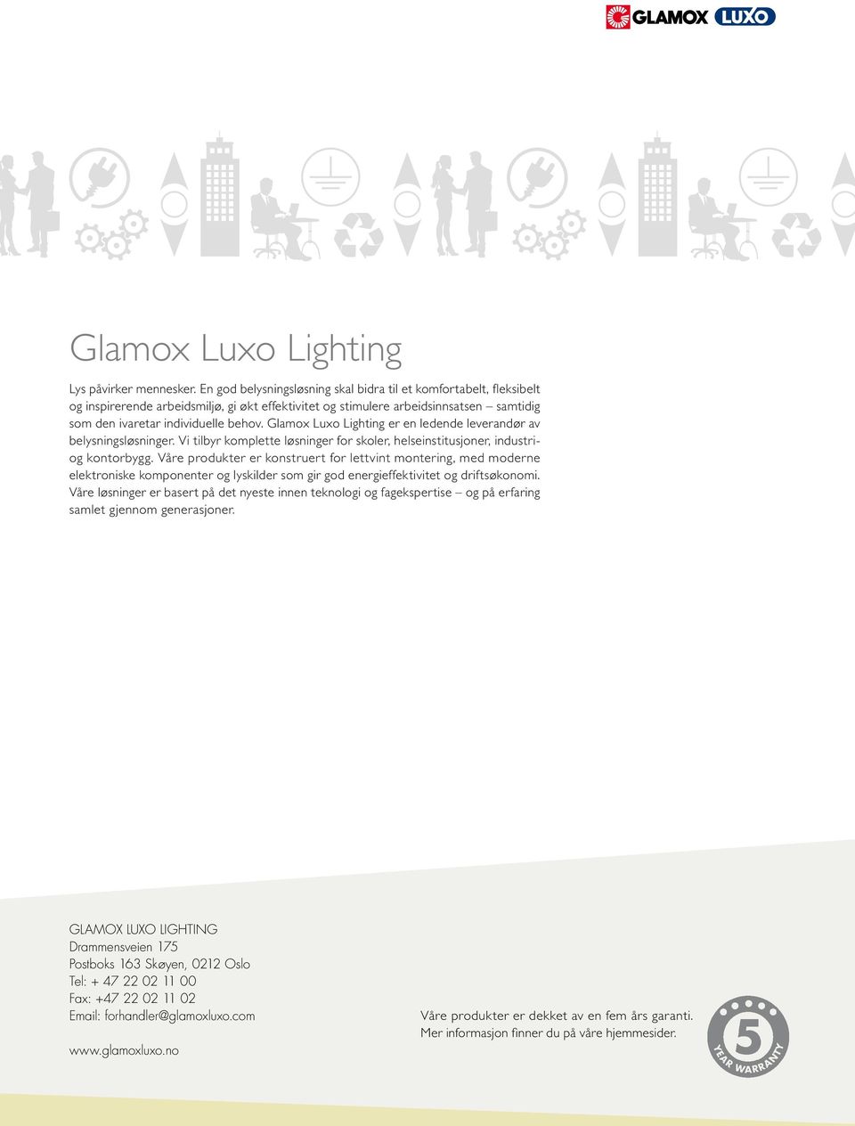Glamox Luxo Lighting er en ledende leverandør av belysningsløsninger. Vi tilbyr komplette løsninger for skoler, helseinstitusjoner, industriog kontorbygg.