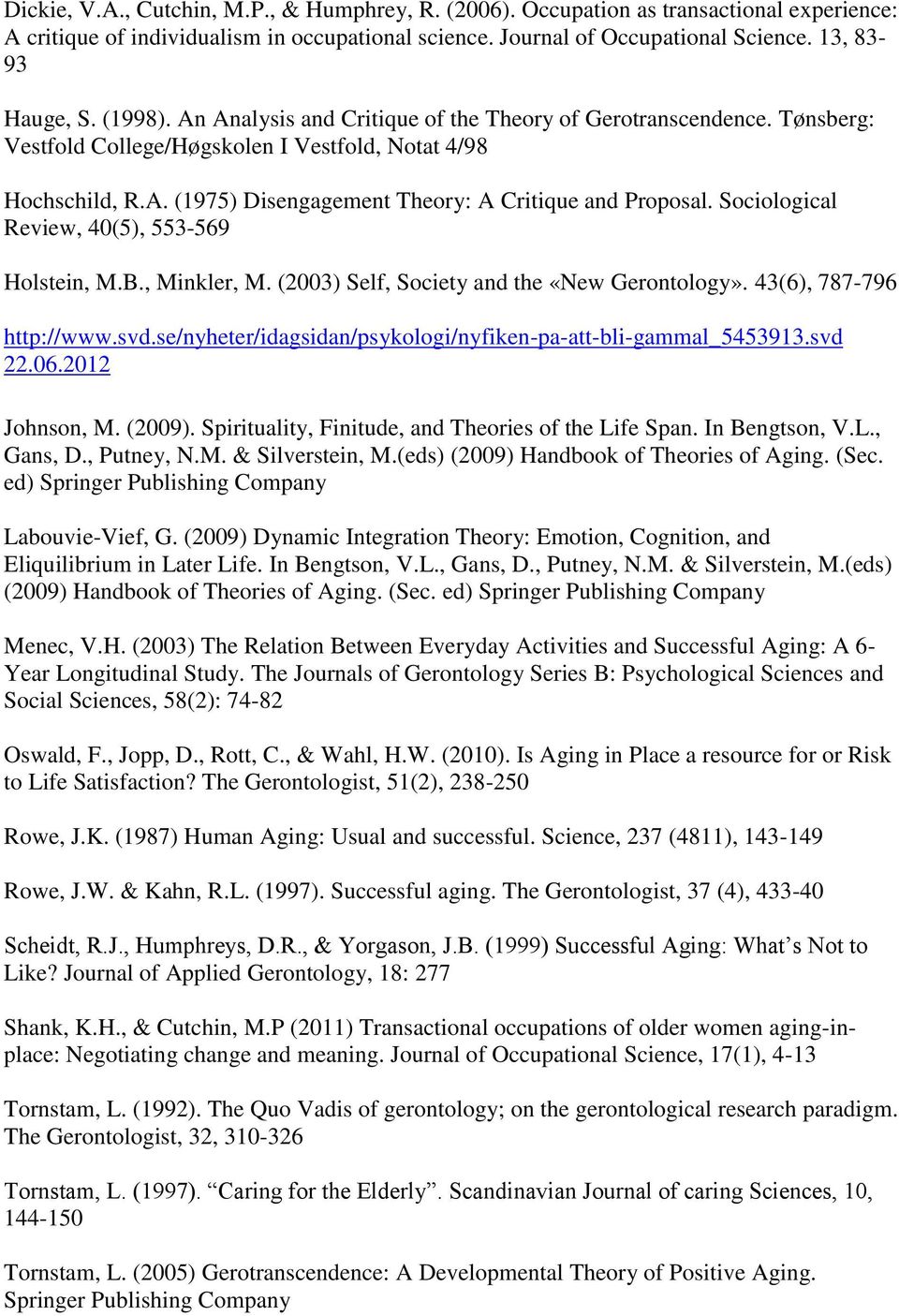 Sociological Review, 40(5), 553-569 Holstein, M.B., Minkler, M. (2003) Self, Society and the «New Gerontology». 43(6), 787-796 http://www.svd.