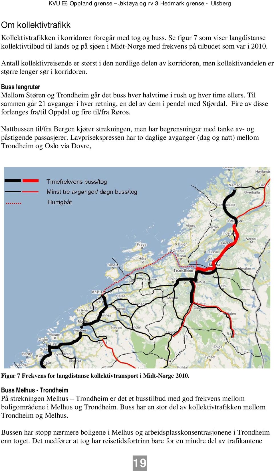 Antall kollektivreisende er størst i den nordlige delen av korridoren, men kollektivandelen er større lenger sør i korridoren.