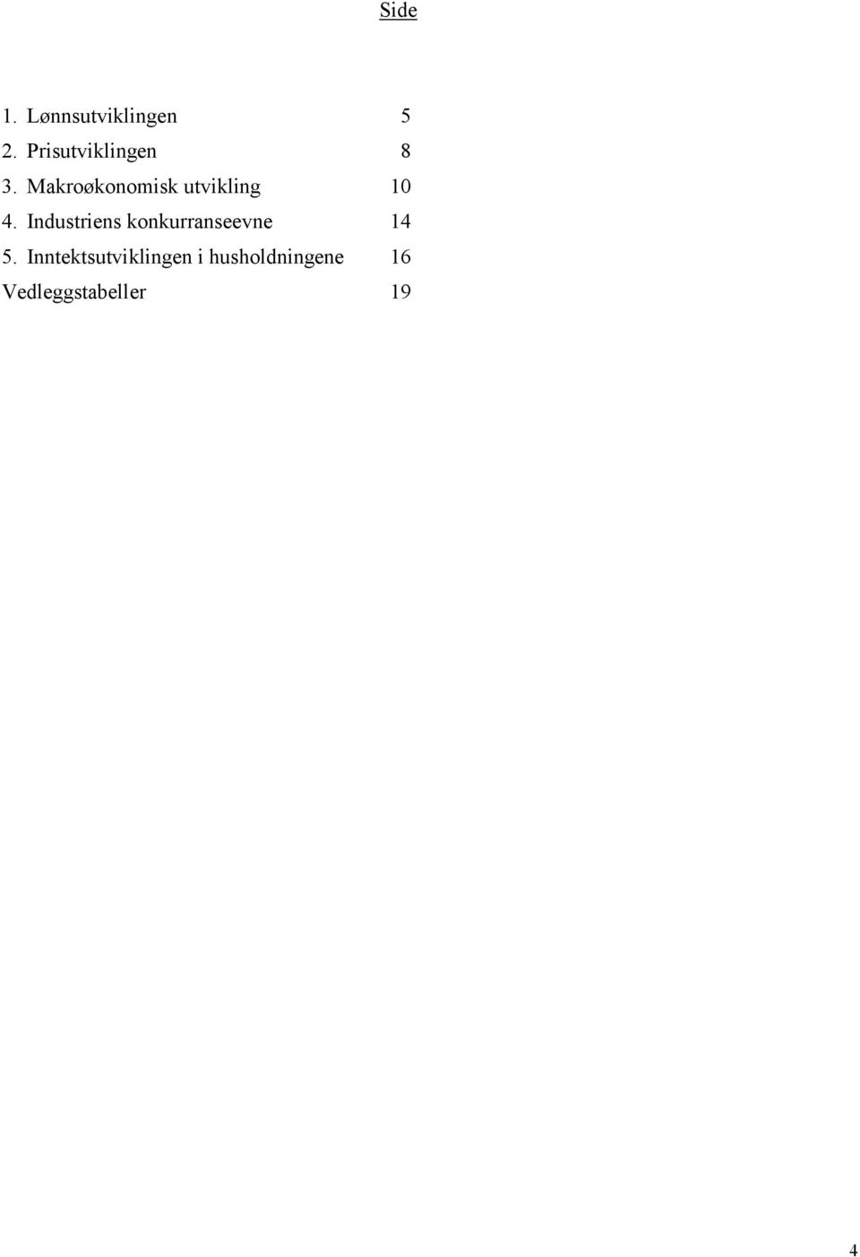 Makroøkonomisk utvikling 10 4.