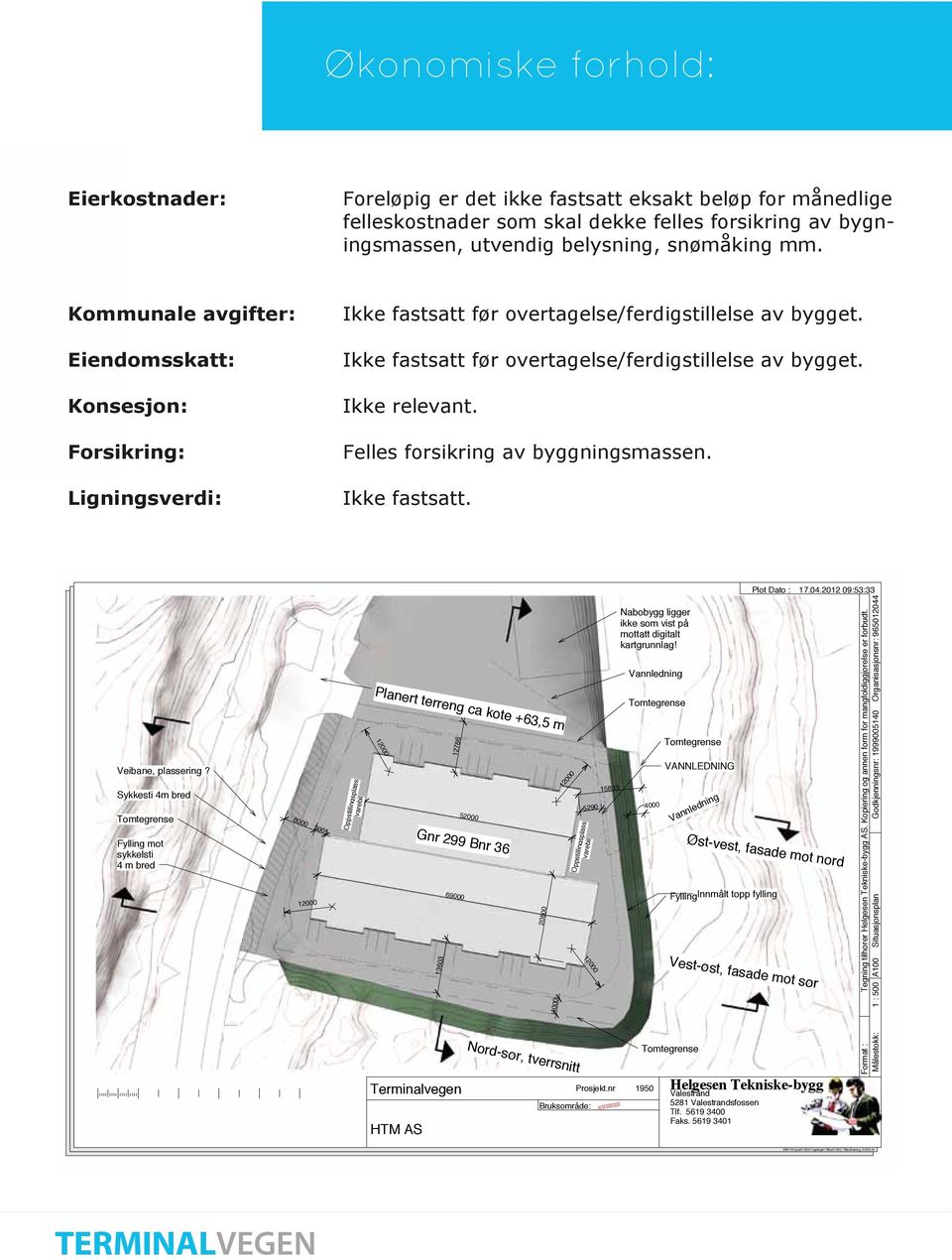 Felles forsikring av byggningsmassen. Ikke fastsatt. Plot Dato : 17.04.2012 09:53:33 Veibane, plassering?