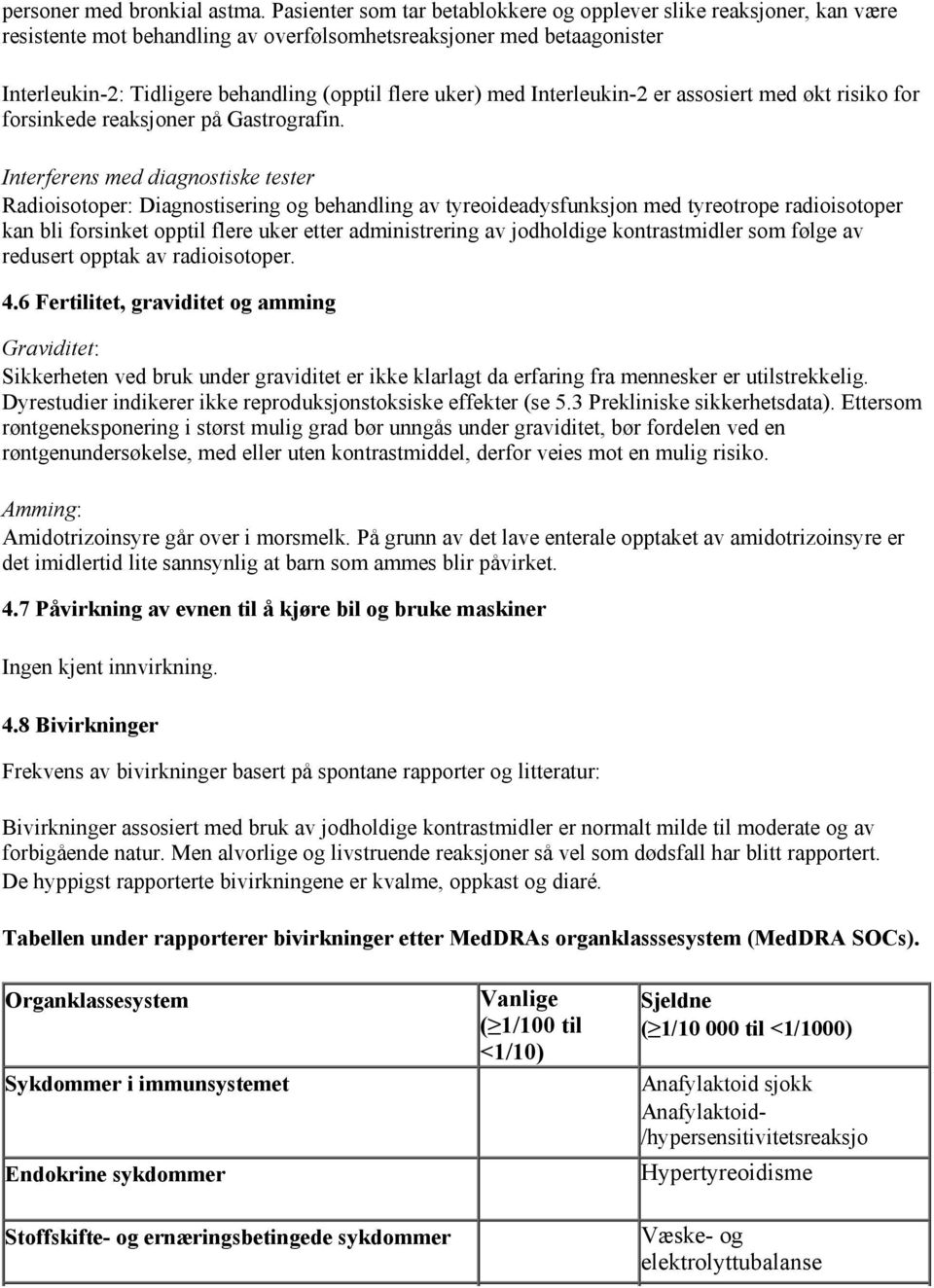 med Interleukin-2 er assosiert med økt risiko for forsinkede reaksjoner på Gastrografin.