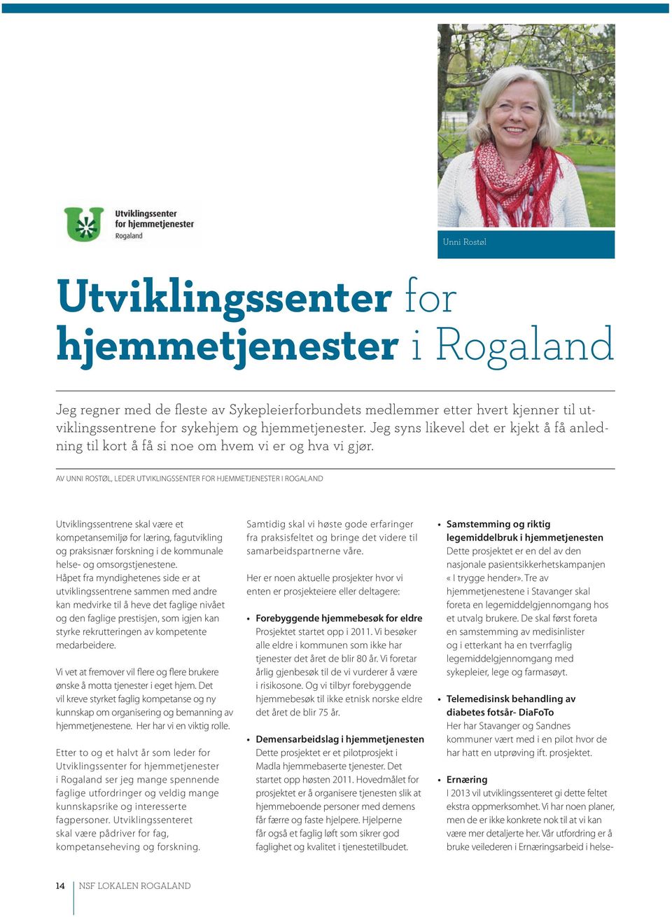 Av Unni Rostøl, leder utviklingssenter for hjemmetjenester i Rogaland Utviklingssentrene skal være et kompetansemiljø for læring, fagutvikling og praksisnær forskning i de kommunale helse- og