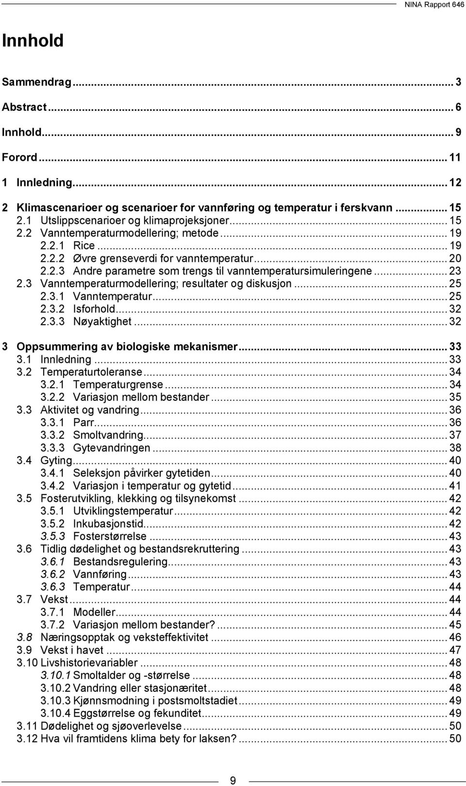 .. 23 2.3 Vanntemperaturmodellering; resultater og diskusjon... 25 2.3.1 Vanntemperatur... 25 2.3.2 Isforhold... 32 2.3.3 Nøyaktighet... 32 3 Oppsummering av biologiske mekanismer... 33 3.