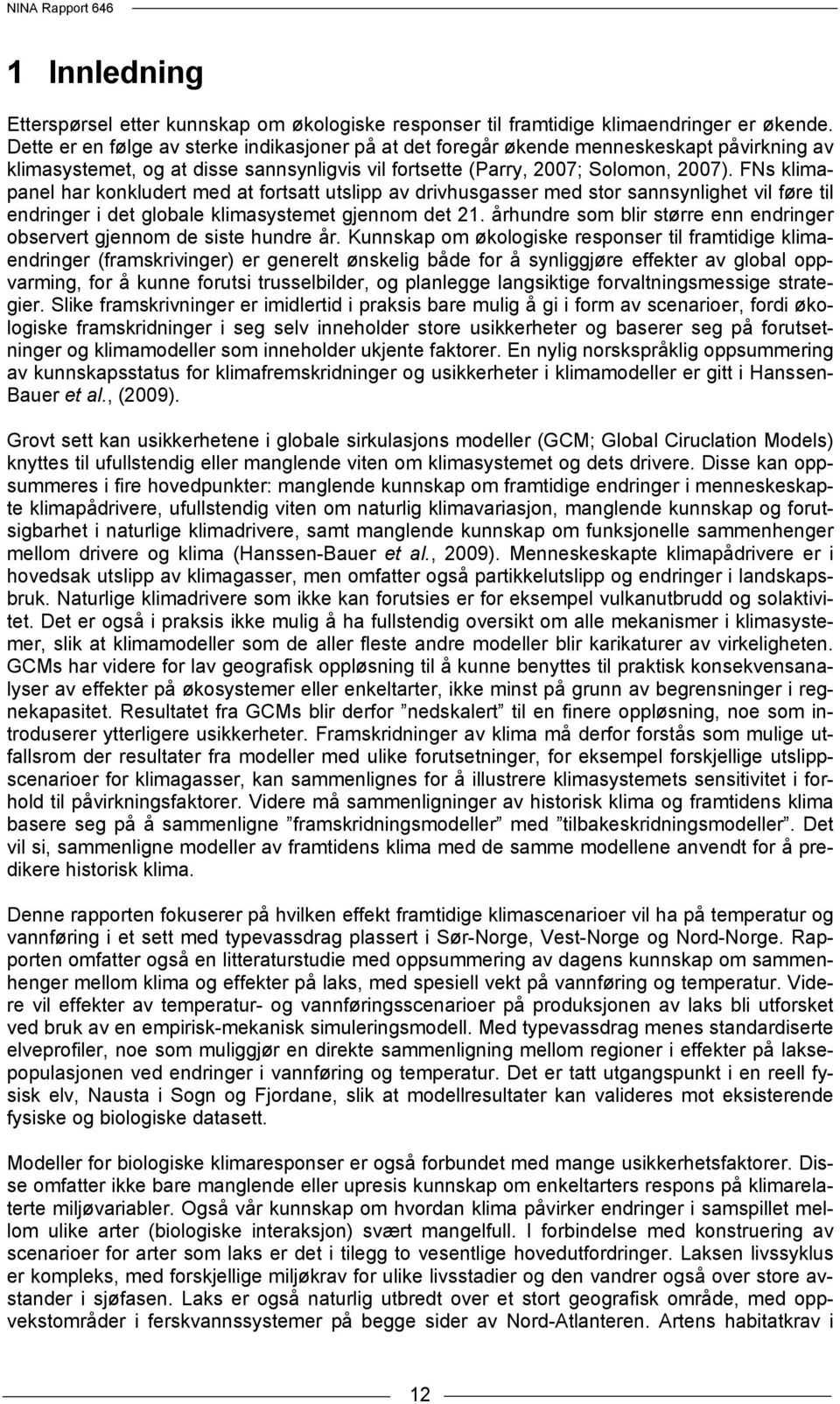 FNs klimapanel har konkludert med at fortsatt utslipp av drivhusgasser med stor sannsynlighet vil føre til endringer i det globale klimasystemet gjennom det 21.