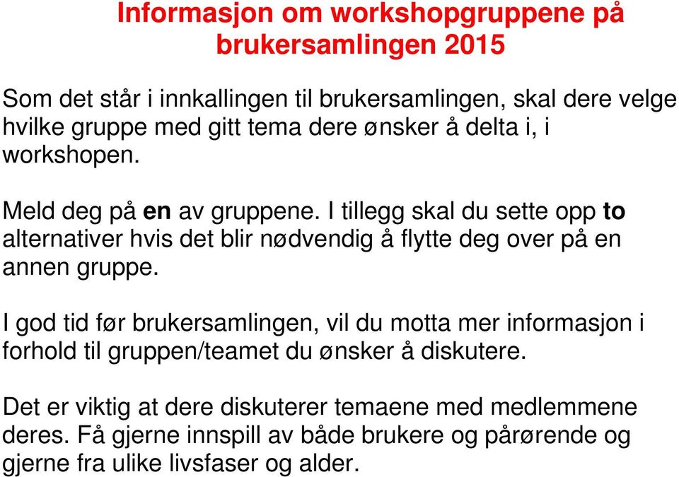 I tillegg skal du sette opp to alternativer hvis det blir nødvendig å flytte deg over på en annen gruppe.