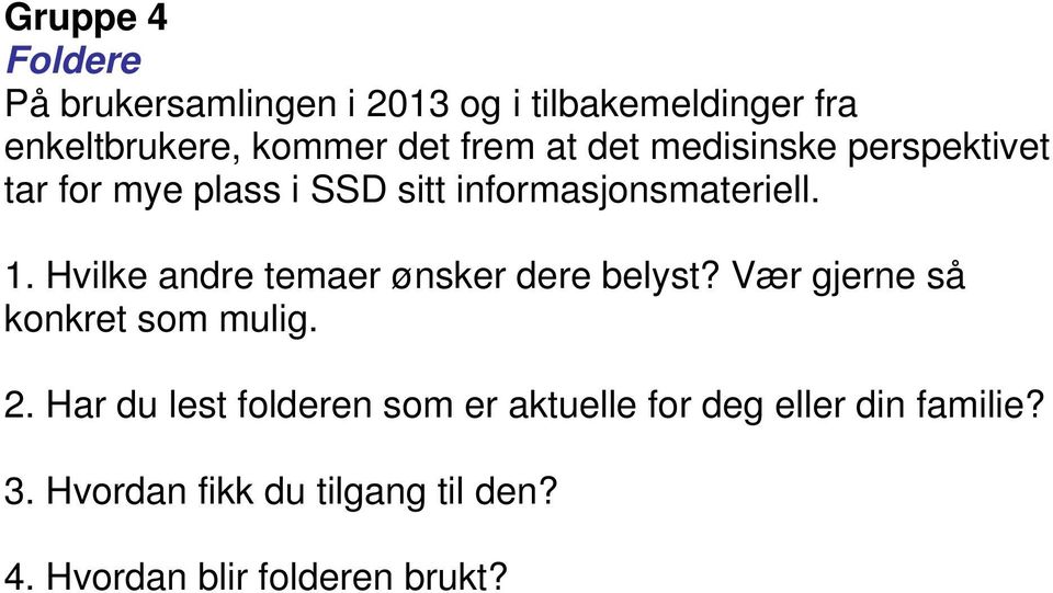 Hvilke andre temaer ønsker dere belyst? Vær gjerne så konkret som mulig. 2.