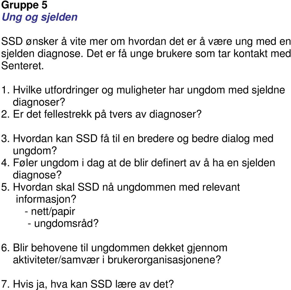 Hvordan kan SSD få til en bredere og bedre dialog med ungdom? 4. Føler ungdom i dag at de blir definert av å ha en sjelden diagnose? 5.