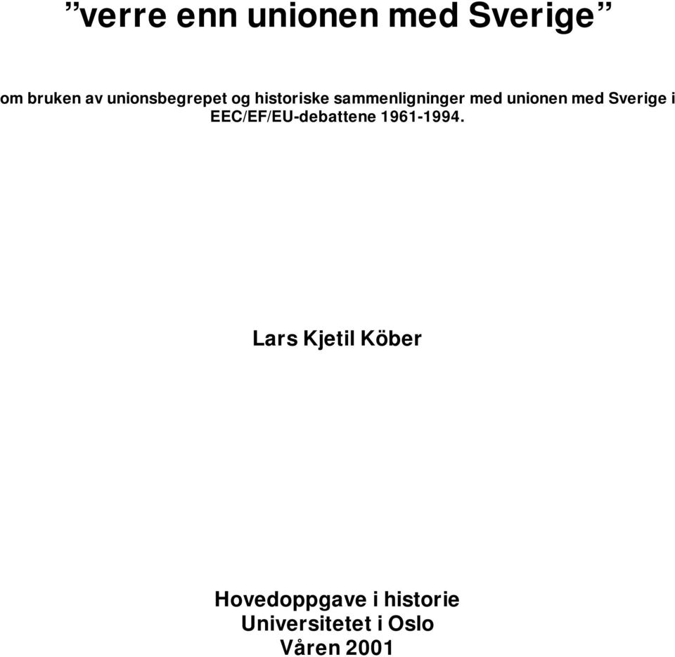 unionen med Sverige i EEC/EF/EU-debattene 1961-1994.