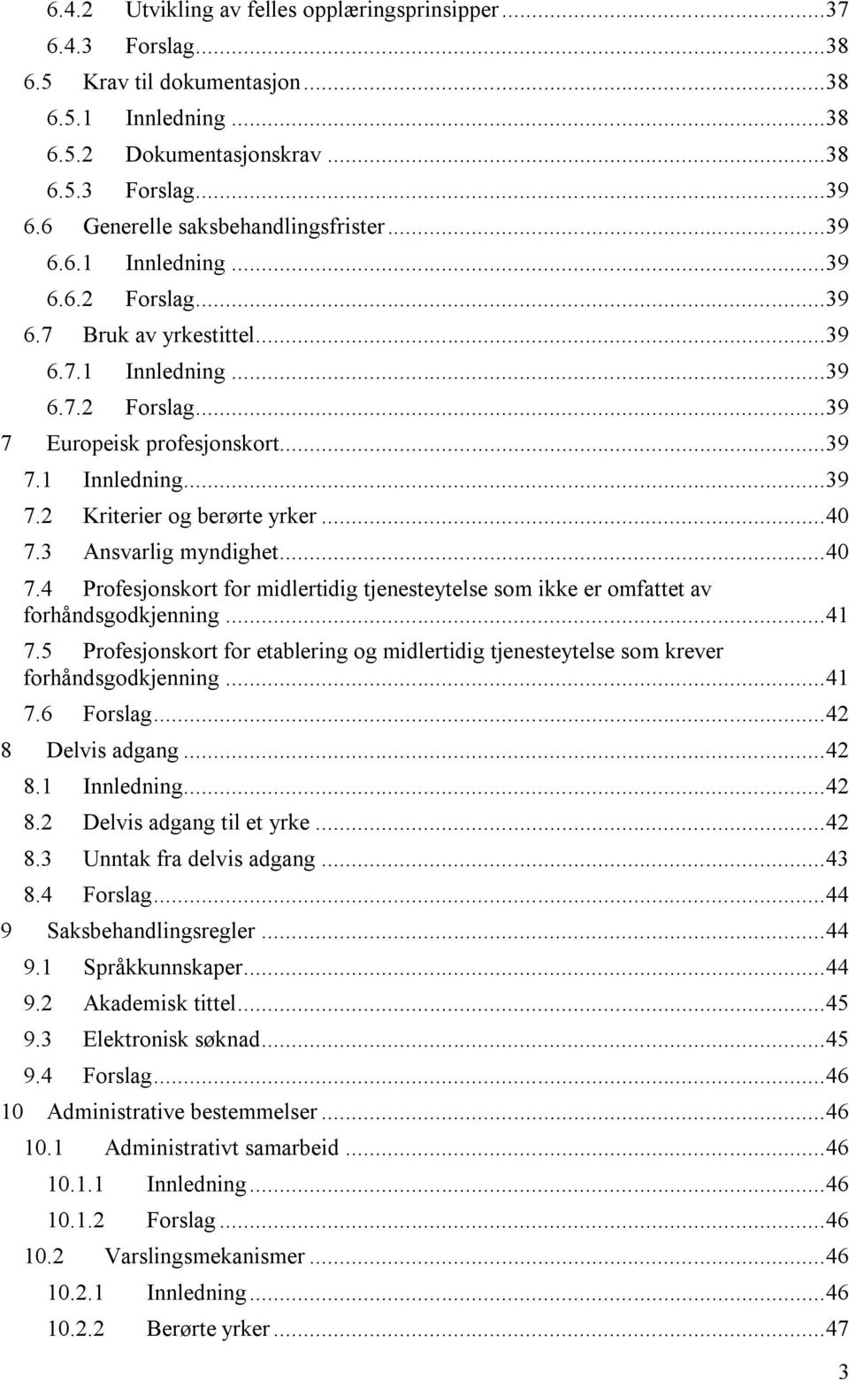 .. 40 7.3 Ansvarlig myndighet... 40 7.4 Profesjonskort for midlertidig tjenesteytelse som ikke er omfattet av forhåndsgodkjenning... 41 7.