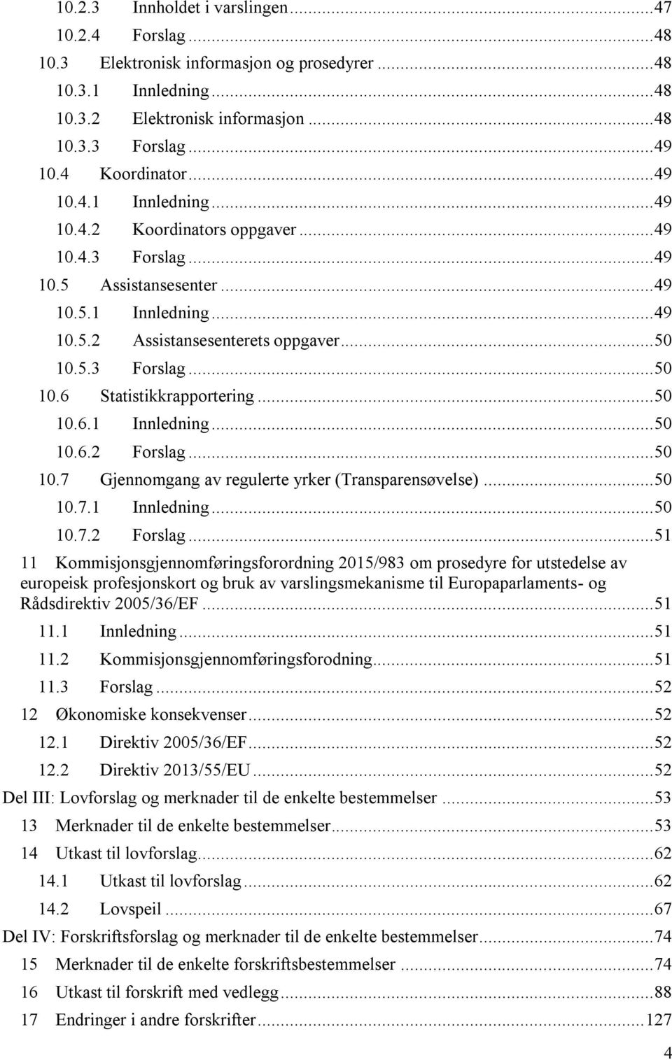 5.3 Forslag... 50 10.6 Statistikkrapportering... 50 10.6.1 Innledning... 50 10.6.2 Forslag.