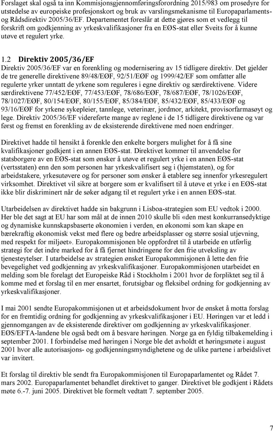 2 Direktiv 2005/36/EF Direktiv 2005/36/EF var en forenkling og modernisering av 15 tidligere direktiv.