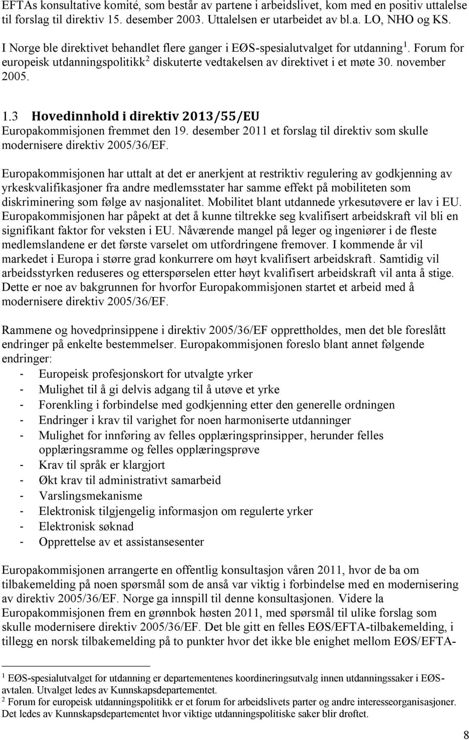 desember 2011 et forslag til direktiv som skulle modernisere direktiv 2005/36/EF.