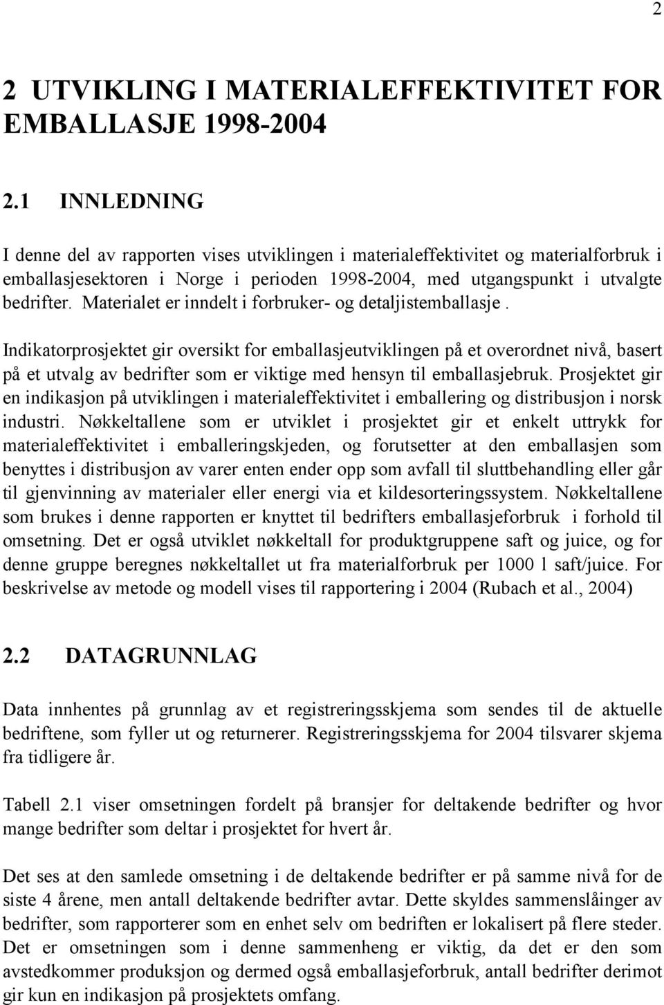 Materialet er inndelt i forbruker- og detaljistemballasje.