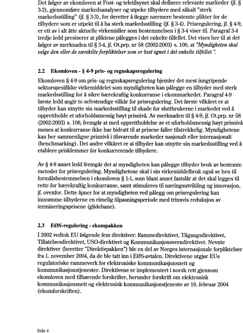 4-9, er ett av i alt åtte aktuelle virkemidler som bestemmelsen i 3-4 viser til. Paragraf 3-4 tredje ledd presiserer at pliktene pålegges i det enkelte tilfellet.