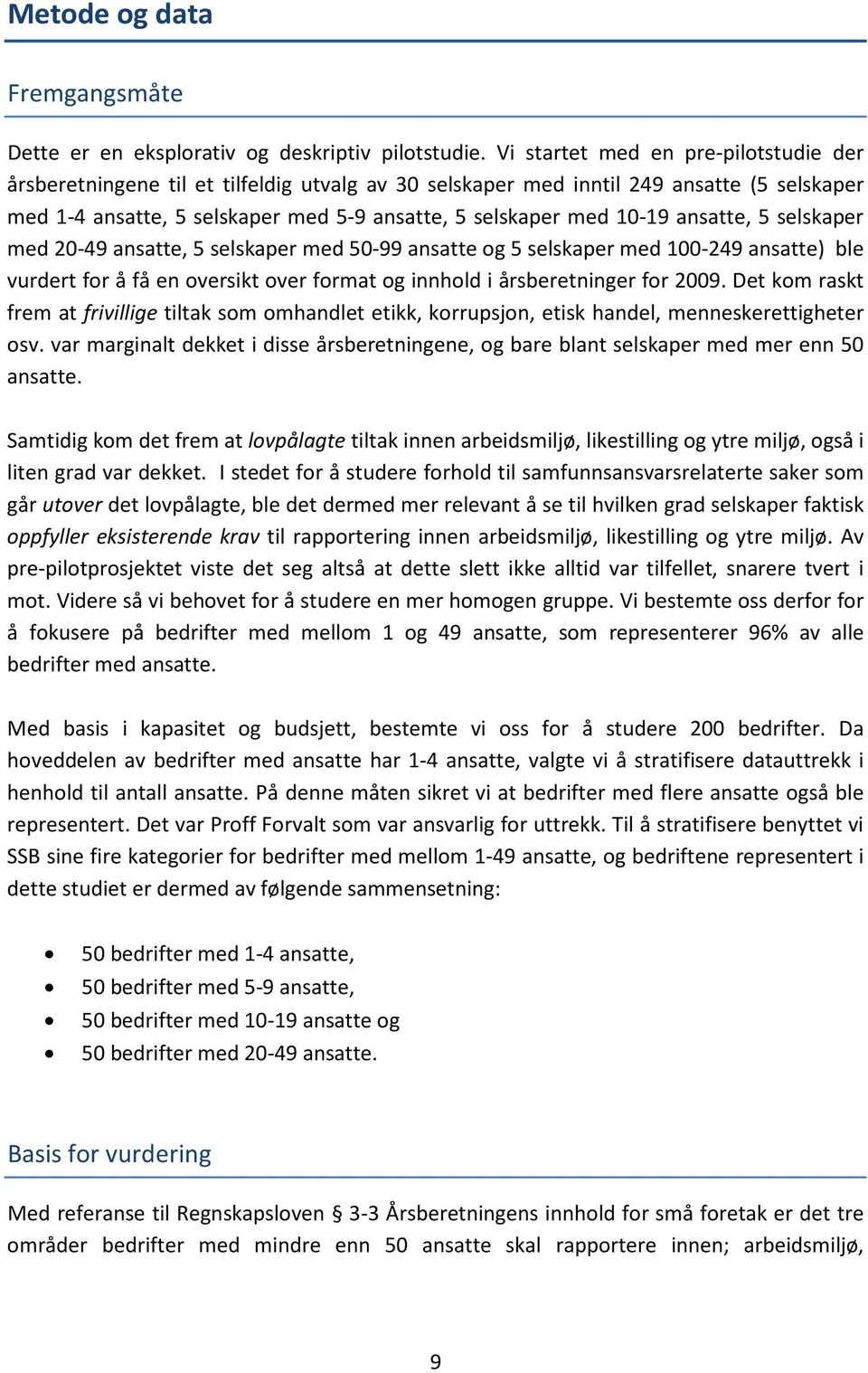 ansatte, 5 selskaper med 20-49 ansatte, 5 selskaper med 50-99 ansatte og 5 selskaper med 100-249 ansatte) ble vurdert for å få en oversikt over format og innhold i årsberetninger for 2009.