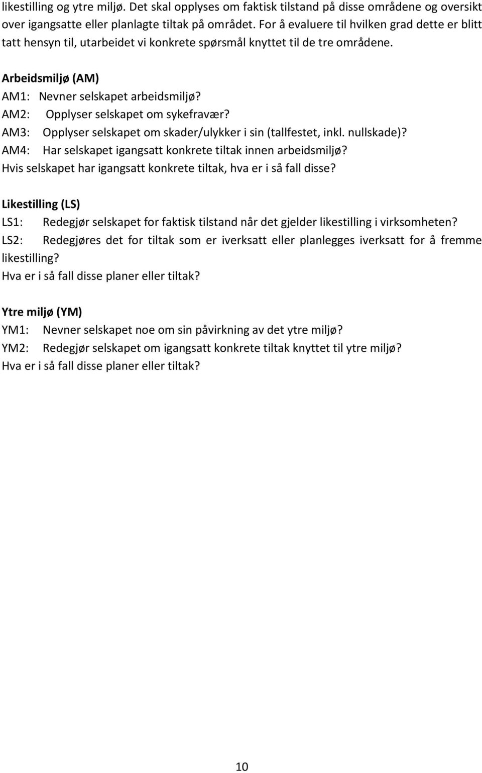 AM2: Opplyser selskapet om sykefravær? AM3: Opplyser selskapet om skader/ulykker i sin (tallfestet, inkl. nullskade)? AM4: Har selskapet igangsatt konkrete tiltak innen arbeidsmiljø?