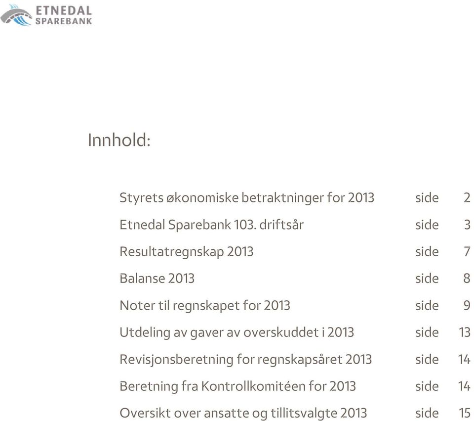 side 9 Utdeling av gaver av overskuddet i 2013 side 13 Revisjonsberetning for regnskapsåret