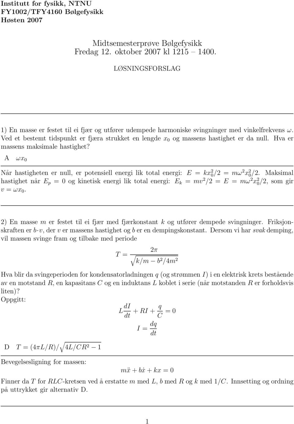 Ved et bestemt tidspunkt er fjæra strukket en lengde x 0 og massens hastighet er da null. Hva er massens maksimale hastighet?