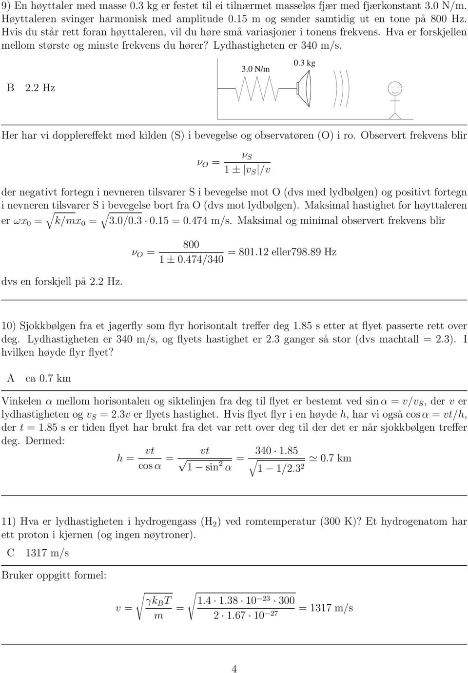 2 Hz Her har vi dopplereffekt med kilden (S) i bevegelse og observatøren (O) i ro.