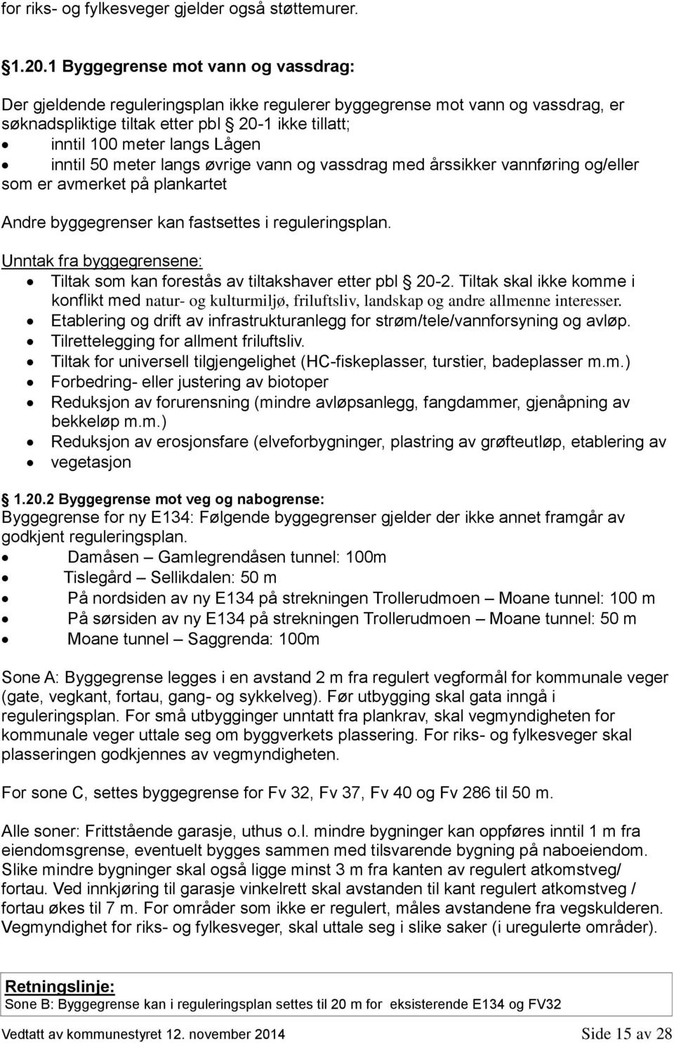 inntil 50 meter langs øvrige vann og vassdrag med årssikker vannføring og/eller som er avmerket på plankartet Andre byggegrenser kan fastsettes i reguleringsplan.