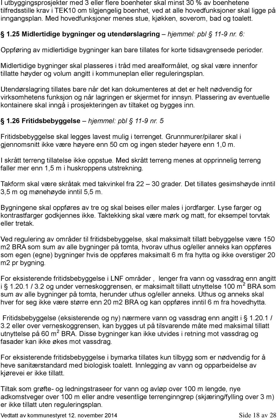 6: Oppføring av midlertidige bygninger kan bare tillates for korte tidsavgrensede perioder.