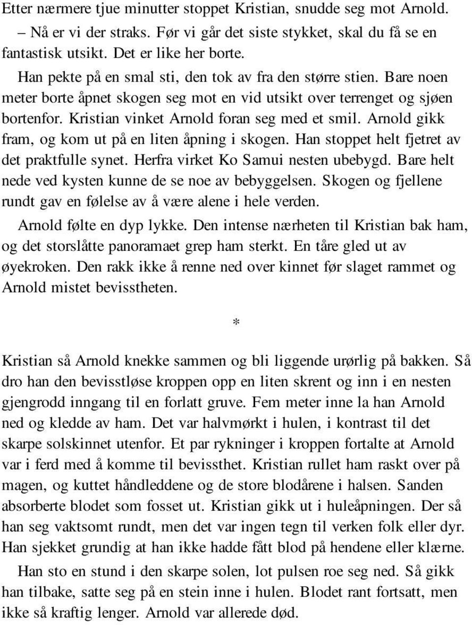 Arnold gikk fram, og kom ut på en liten åpning i skogen. Han stoppet helt fjetret av det praktfulle synet. Herfra virket Ko Samui nesten ubebygd.