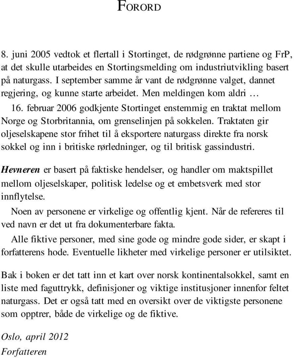 februar 2006 godkjente Stortinget enstemmig en traktat mellom Norge og Storbritannia, om grenselinjen på sokkelen.