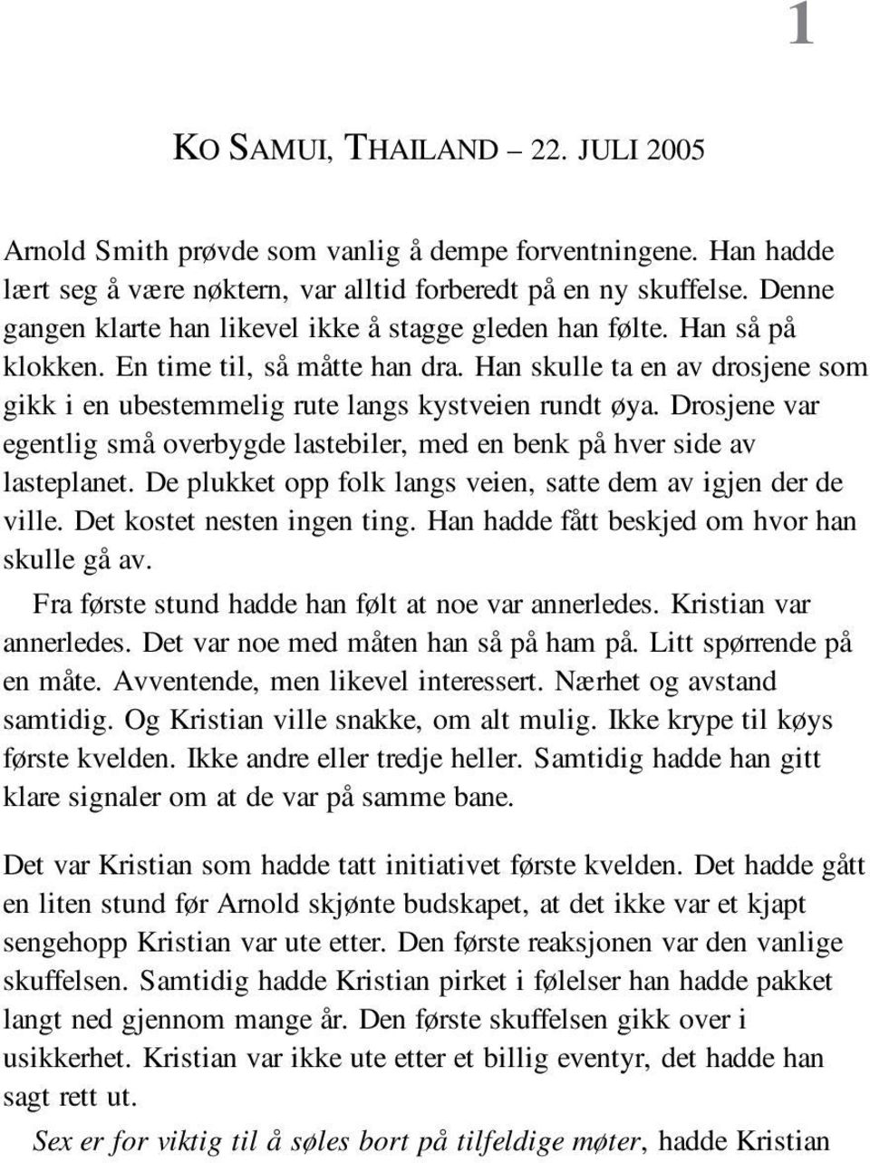 Han skulle ta en av drosjene som gikk i en ubestemmelig rute langs kystveien rundt øya. Drosjene var egentlig små overbygde lastebiler, med en benk på hver side av lasteplanet.