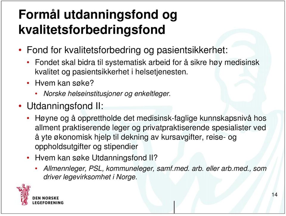 Utdanningsfond II: Høyne og å opprettholde det medisinsk-faglige kunnskapsnivå hos allment praktiserende leger og privatpraktiserende spesialister ved å yte