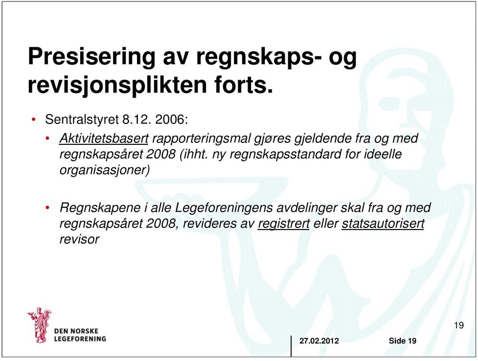 ny regnskapsstandard for ideelle organisasjoner) Regnskapene i alle Legeforeningens