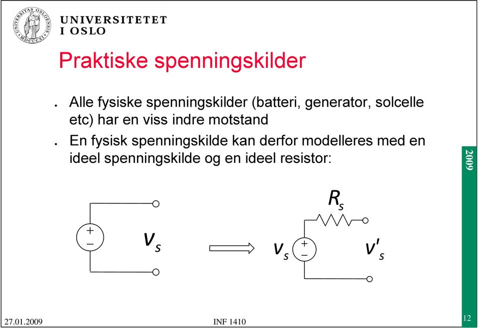 motstand fysisk spenningskilde kan derfor modelleres med