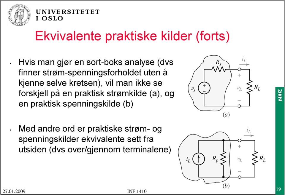 praktisk strømkilde (a), og en praktisk spenningskilde (b) Med andre ord er praktiske