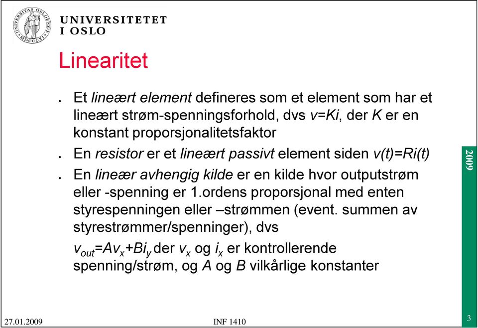 kilde hvor outputstrøm eller -spenning er 1.ordens proporsjonal med enten styrespenningen eller strømmen (event.