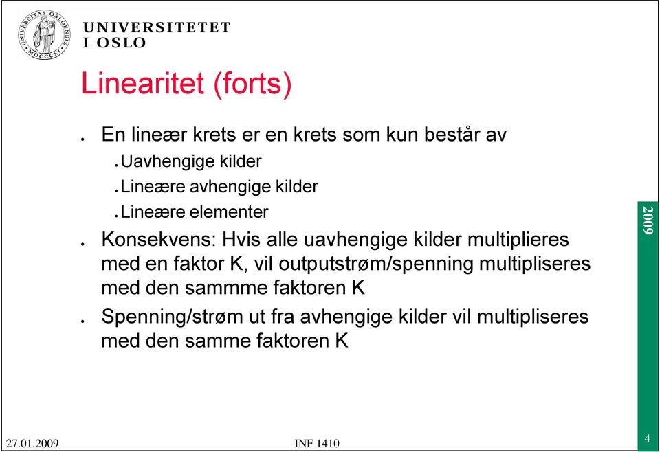 uavhengige kilder multiplieres med en faktor K, vil outputstrøm/spenning