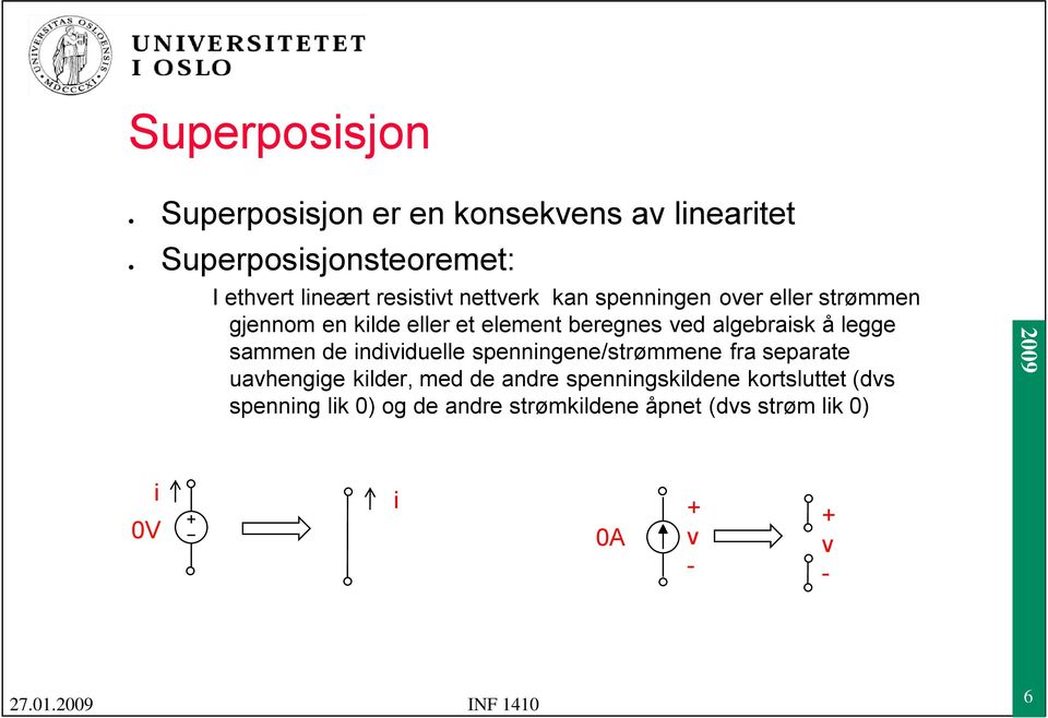 algebraisk å legge sammen de individuelle spenningene/strømmene fra separate uavhengige kilder, med de andre