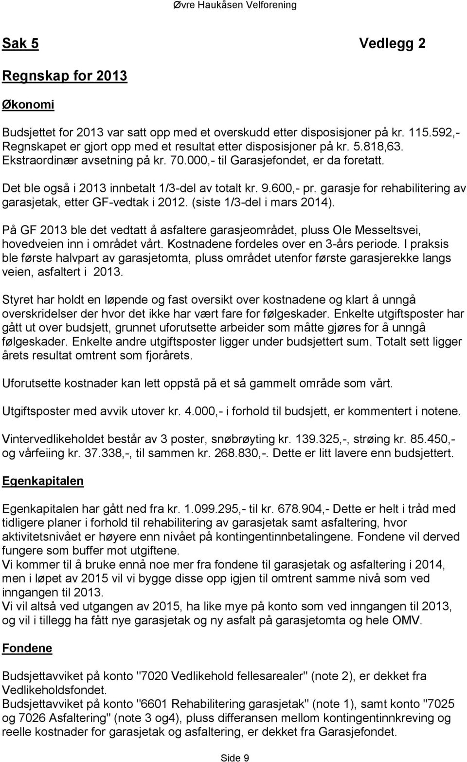 garasje for rehabilitering av garasjetak, etter GF-vedtak i 2012. (siste 1/3-del i mars 2014).