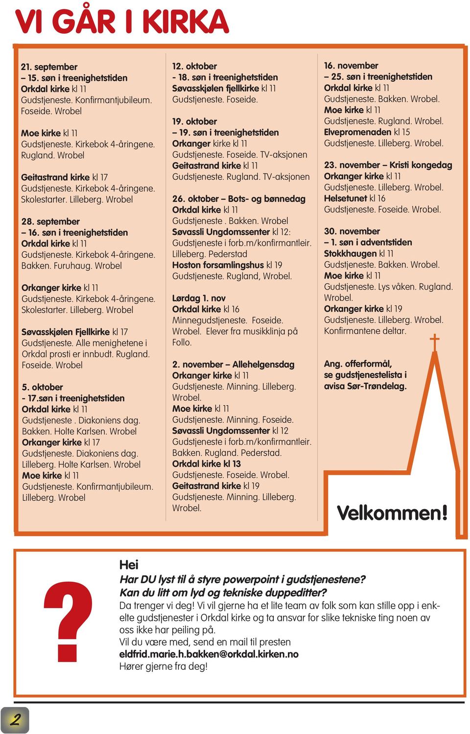 Furuhaug. Wrobel Orkanger kirke kl 11 Gudstjeneste. Kirkebok 4-åringene. Skolestarter. Lilleberg. Wrobel Søvasskjølen Fjellkirke kl 17 Gudstjeneste. Alle menighetene i Orkdal prosti er innbudt.