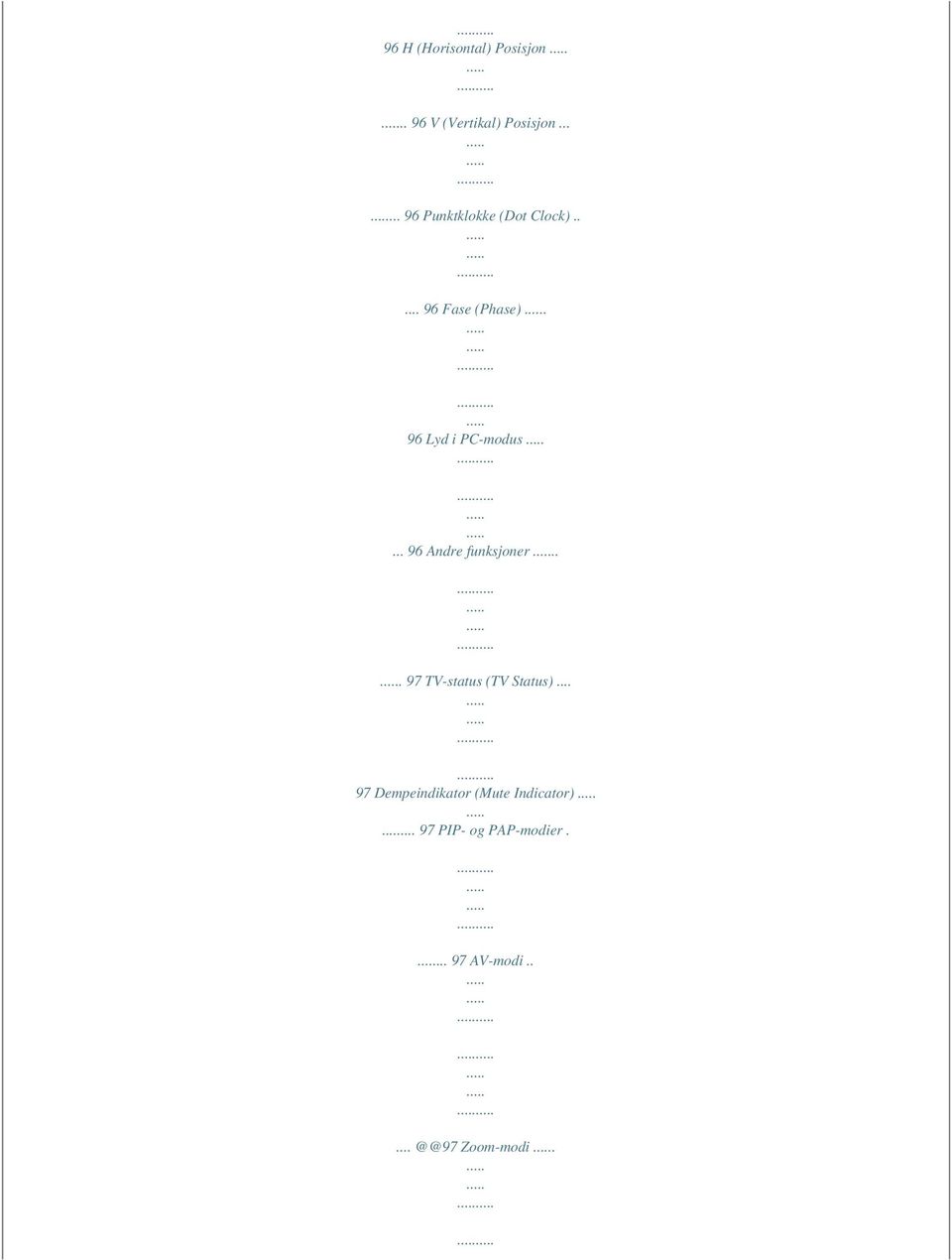 96 Lyd i PC-modus... 96 Andre funksjoner... 97 TV-status (TV Status).
